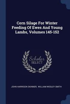 Paperback Corn Silage For Winter Feeding Of Ewes And Young Lambs, Volumes 145-152 Book
