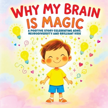 Paperback Why My Brain is Magic: A Positive Story Celebrating ADHD, Neurodiversity and Brilliant Kids Book