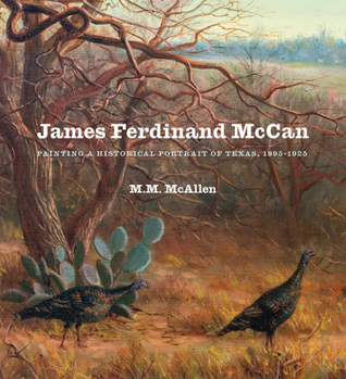 Hardcover James Ferdinand McCan: Painting a Historical Portrait of Texas, 1895-1925 Book