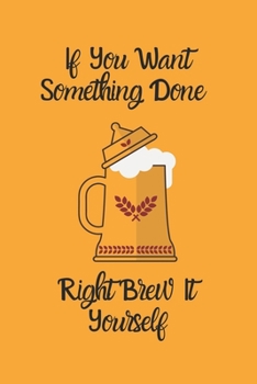 Paperback If You Want Something Done Right Brew It Yourself Book