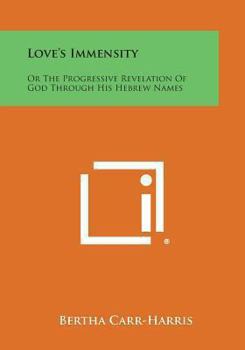Love's Immensity or the Progressive Revelation of God Through His Hebrew Names