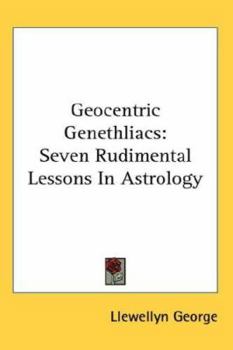 Hardcover Geocentric Genethliacs: Seven Rudimental Lessons in Astrology Book