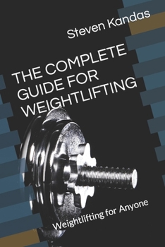THE COMPLETE GUIDE FOR WEIGHTLIFTING: Weightlifting for Anyone