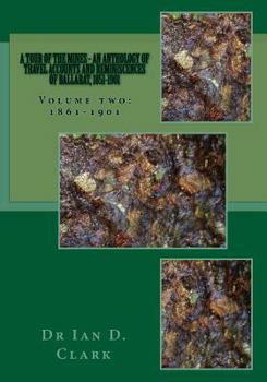 Paperback A tour of the mines - an anthology of travel accounts and reminiscences of Ballarat, 1851-1901: Volume two: 1861-1901 Book