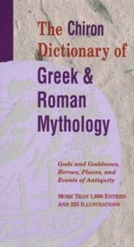 Paperback The Chiron Dictionary of Greek and Roman Mythology: Gods and Goddesses, Heroes, Places, and Events of Antiquity Book