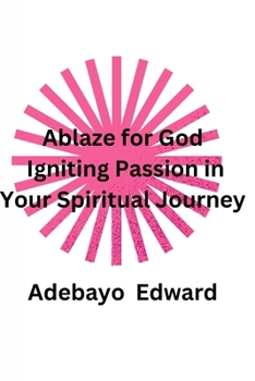 Paperback Ablaze for God: Igniting Passion in Your Spiritual Journey Book