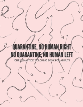 Quarantine, no human right. No quarantine, no human.: "CHRISTMASTIDE" Coloring Book for Adults, Letter Paper Size, Gift Giving, Annual Festival, Greeting Season, Ability to Relax