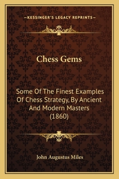 Paperback Chess Gems: Some Of The Finest Examples Of Chess Strategy, By Ancient And Modern Masters (1860) Book