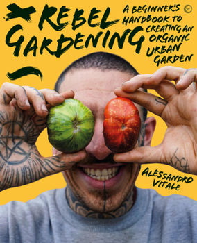 Hardcover Rebel Gardening: A Beginner's Handbook to Organic Urban Gardening Book