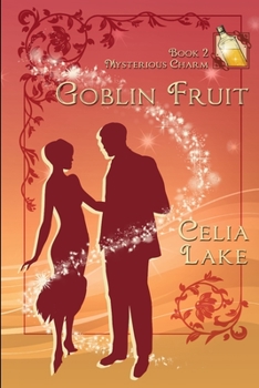 Goblin Fruit - Book #2 of the Mysterious Charm