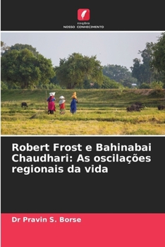 Robert Frost e Bahinabai Chaudhari: As oscilações regionais da vida (Portuguese Edition)