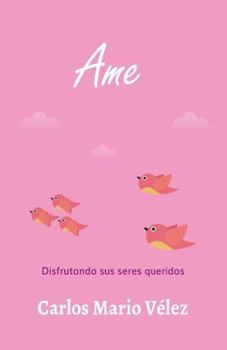 Paperback Ame: Disfrutando sus seres queridos [Spanish] Book