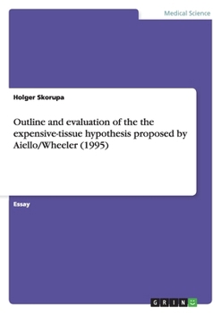Paperback Outline and evaluation of the the expensive-tissue hypothesis proposed by Aiello/Wheeler (1995) Book