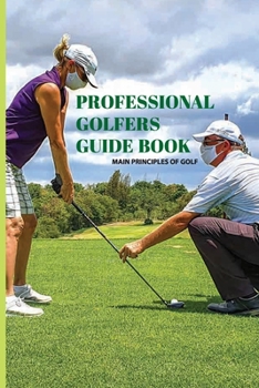 Paperback Professional Golfers Guide Book: Main Principles Of Golf: Golf Swing Basics Book
