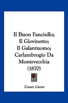 Paperback Il Buon Fanciullo; Il Giovinetto; Il Galantuomo; Carlambrogio Da Montevecchia (1870) [Italian] Book