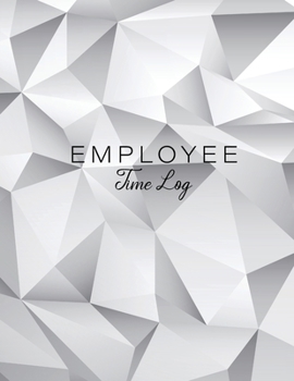 Employee Time Log: White Poly Cover | Daily Employee Time Logbook | Timesheet Log Book | Work Time Record Book | Schedule Organize Hours Worked (Time Sheets for Employees)