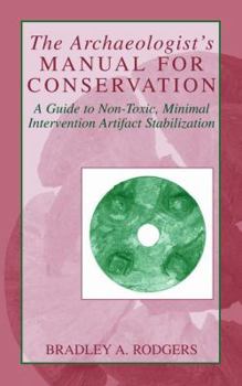 Paperback The Archaeologist's Manual for Conservation: A Guide to Non-Toxic, Minimal Intervention Artifact Stabilization Book