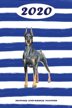 2020 Monthly and Weekly Planner: Doberman Standard One Year Planner Weekly and Monthly Entry Year 2020 Overview January 1, 2020 - December 31, 2020 To Do List for Every Week