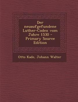 Paperback Der Neuaufgefundene Luther-Codex Vom Jahre 1530 - Primary Source Edition [German] Book