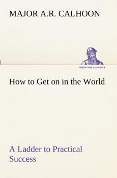 Paperback How to Get on in the World A Ladder to Practical Success Book