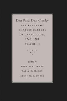 Paperback Dear Papa, Dear Charley: The Peregrinations of a Revolutionary Aristocrat, as Told by Charles Carroll of Carrollton and His Father, Charles Car Book