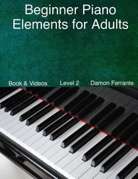 Paperback Beginner Piano Elements for Adults: : Teach Yourself to Play Piano, Step-By-Step Guide to Get You Started, Level 2 (Book & Streaming Videos) Book