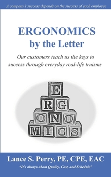Paperback ERGONOMICS by the Letter: Our customers teach us the keys to success through everyday real-life truisms Book