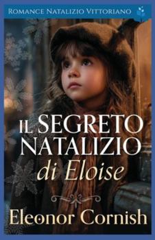 Paperback Il Segreto Natalizio di Eloise: Romance Natalizio Vittoriano [Italian] Book