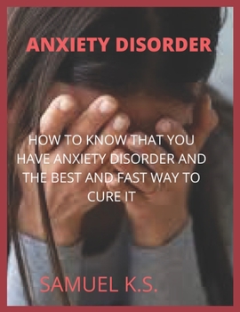 Paperback Anxiety Disorder: How to Know That You Have Anxiety Disorder and the Best and Fast Way to Cure It Book