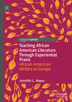 Hardcover Teaching African American Literature Through Experiential PRAXIS: African American Writers in Europe Book