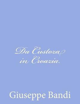 Da Custoza in Croazia: Memorie d'Un Prigioniero