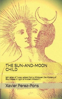 THE SUN-AND-MOON CHILD: (9th letter of "Love Letters from a Widower: the Mystery of Soul Mates in Light of Ancient Wisdom") (Spanish Edition)