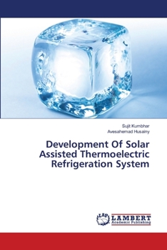 Development Of Solar Assisted Thermoelectric Refrigeration System