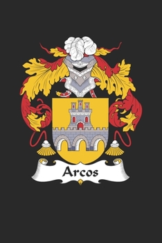 Arcos: Arcos Coat of Arms and Family Crest Notebook Journal (6 x 9 - 100 pages)