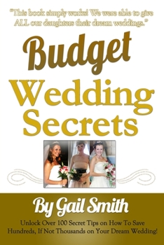 Paperback Budget Wedding Secrets: Unlock Over 100 Secret Tips on How To Save Hundreds, If Not Thousands on Your Dream Wedding Book