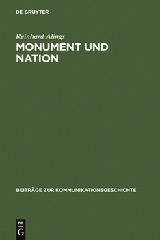 Monument Und Nation: Das Bild Vom Nationalstaat Im Medium Denkmal   Zum Verhaltnis Von Nation Und Staat Im Deutschen Kaiserreich 1871 1918 (Beitrhage Zur Kommunikationsgeschichte)