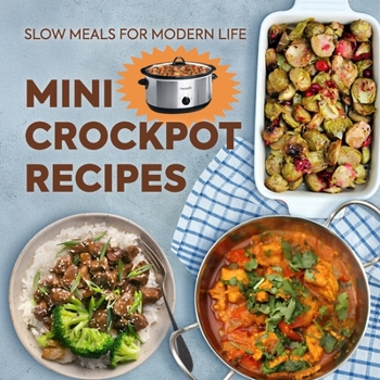 Paperback Mini Crockpot Recipes: Slow Meals for Modern Life Book