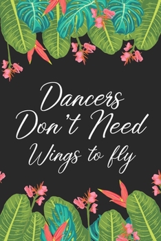 Paperback Dancers Don't Need Wings: Dance Teacher Notebook/Dance teacher quote Dance teacher gift appreciation journal Lined Composition ... teacher appre Book