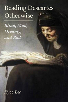 Paperback Reading Descartes Otherwise: Blind, Mad, Dreamy, and Bad Book