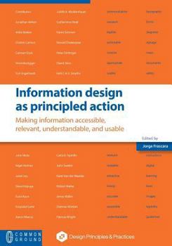 Paperback Information design as principled action: Making information accessible, relevant, understandable, and usable Book