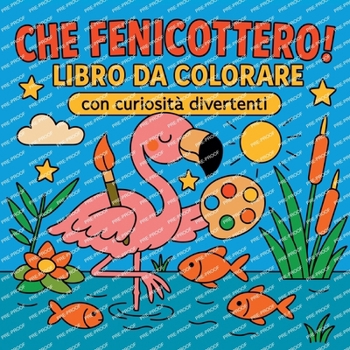 Paperback Che Fenicottero! - Libro da colorare con curiosità divertenti [Italian] Book