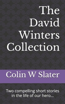The David Winters' Collection: Two compelling short stories in the life of our hero...