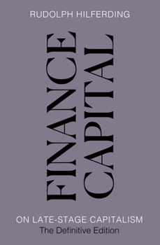 Finance Capital: On Late-Stage Capitalism, the Definitive Edition
