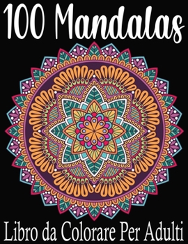 100 Mandalas Libro da Colorare Per Adulti: Fantastici 100 Disegni e Motivi Rilassanti contro lo Stress, Serie di Libri da Colorare per Adulti (Italian Edition)
