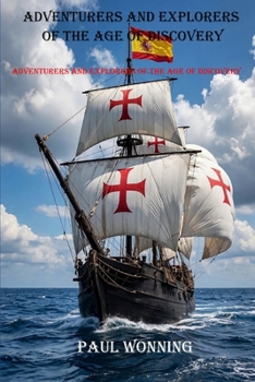 Adventurers and Explorers of the Age of Discovery: Historical Biographies of the Men Who Changed the World (American Short Biography Seies)