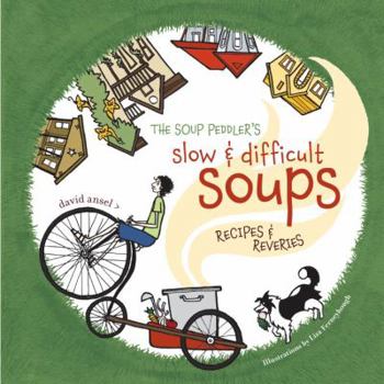 Paperback The Soup Peddler's Slow and Difficult Soups: Recipes & Reveries Book