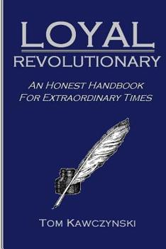 Paperback Loyal Revolutionary: An Honest Handbook for Extraordinary Times Book