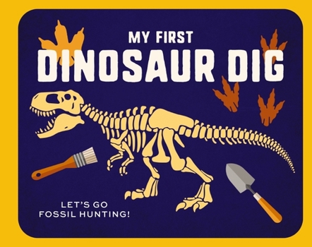 Hardcover My First Dinosaur Dig: Let's Go Fossil Hunting! Book