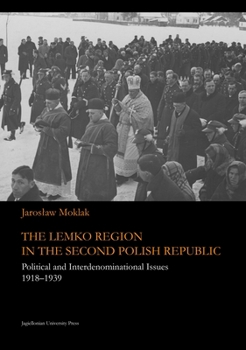 Paperback The Lemko Region in the Second Polish Republic: Political and Interdenominational Issues 1918-1939 Book