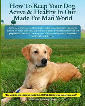 Paperback How To Keep Your Dog Active & Healthy In Our Made For Man World Book